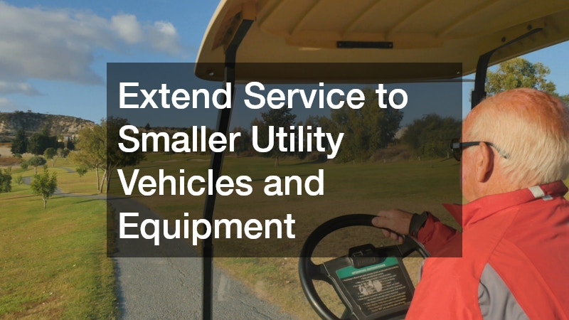 Extend Service to Smaller Utility Vehicles and Equipment