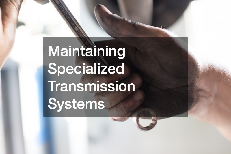 Maintaining Specialized Transmission Systems