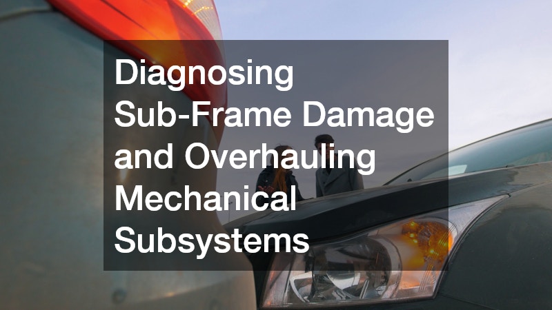 Diagnosing Sub-Frame Damage and Overhauling Mechanical Subsystems
