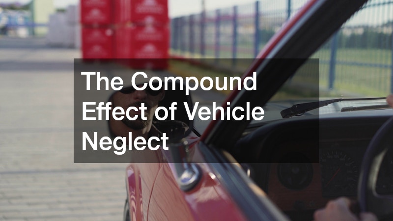 The Compound Effect of Vehicle Neglect