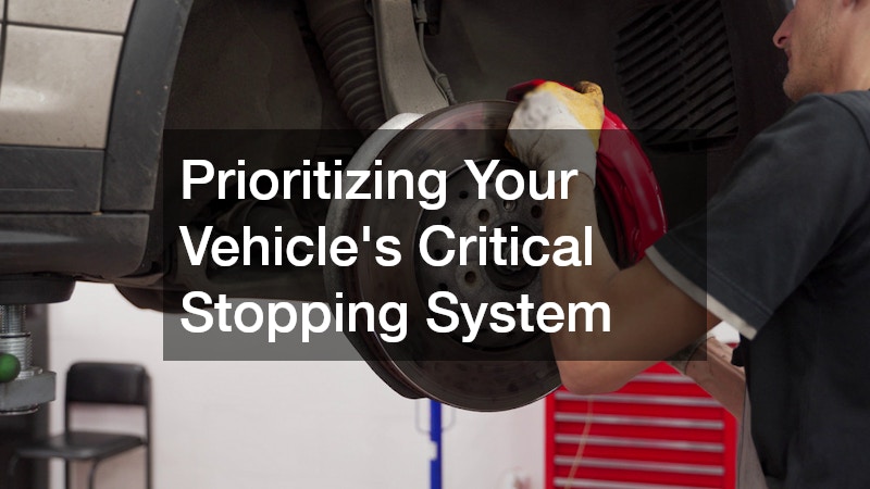 Prioritizing Your Vehicle’s Critical Stopping System