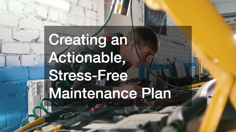 Creating an Actionable, Stress-Free Maintenance Plan