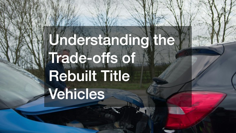 Understanding the Trade-offs of Rebuilt Title Vehicles