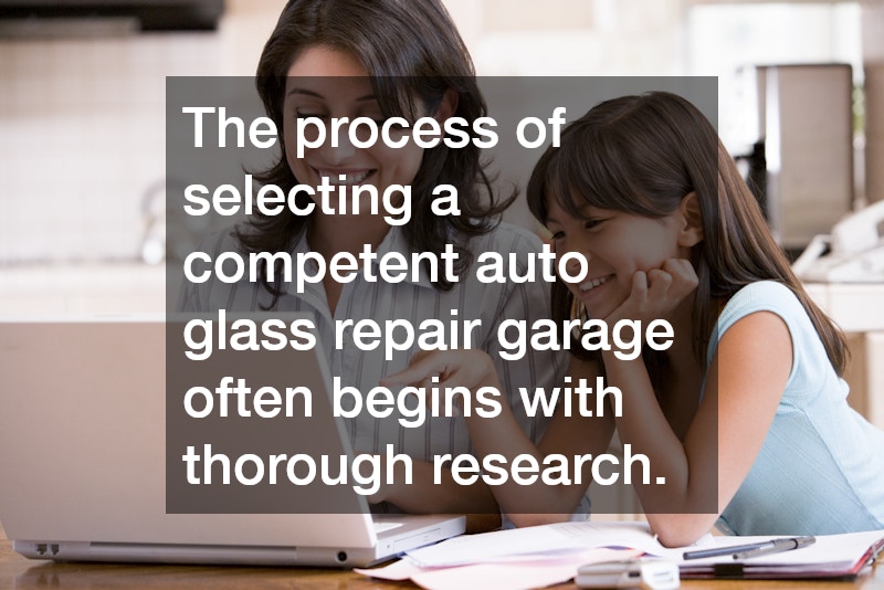 The process of selecting a competent auto glass repair garage often begins with thorough research.