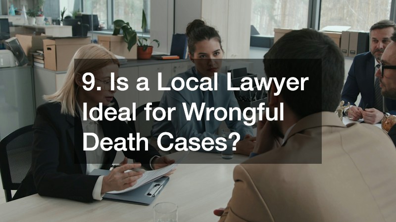 9. Is a Local Lawyer Ideal for Wrongful Death Cases?