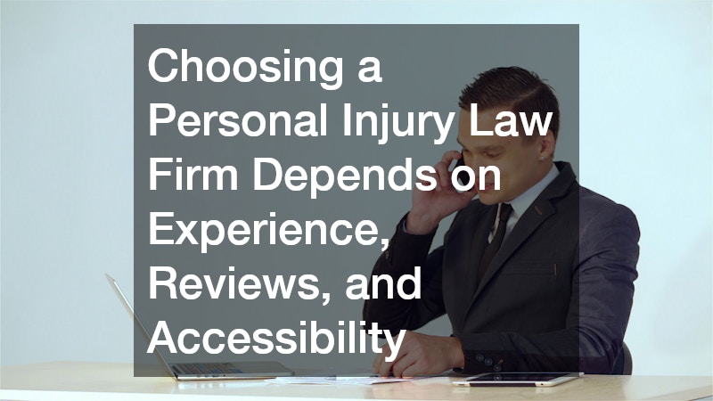 Choosing a Personal Injury Law Firm Depends on Experience, Reviews, and Accessibility