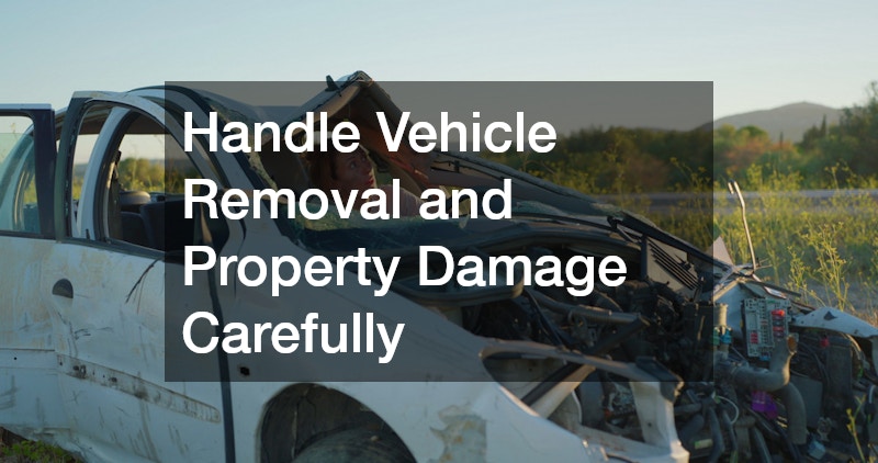 Handle Vehicle Removal and Property Damage Carefully