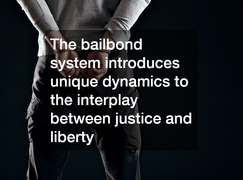 The bailbond system introduces unique dynamics to the interplay between justice and liberty