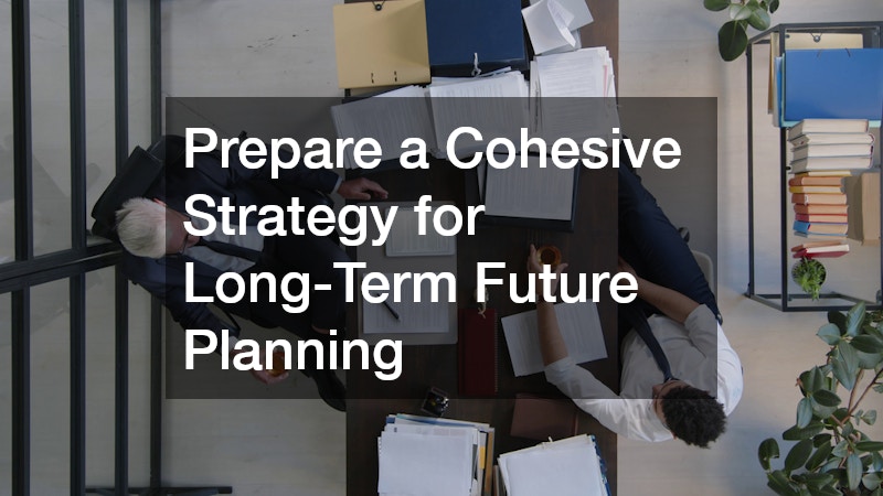 Prepare a Cohesive Strategy for Long-Term Future Planning