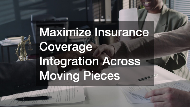 Maximize Insurance Coverage Integration Across Moving Pieces