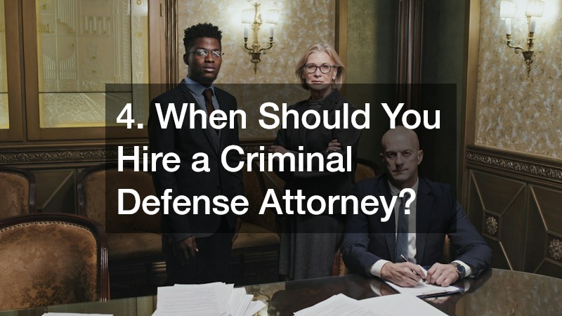 4. When Should You Hire a Criminal Defense Attorney?