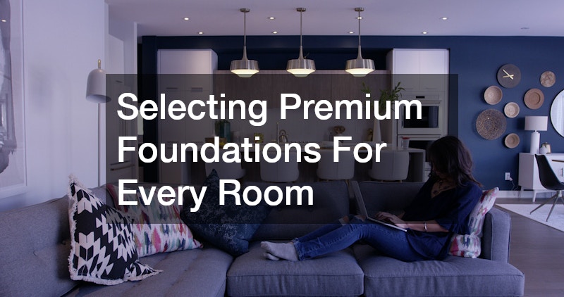 Selecting Premium Foundations For Every Room