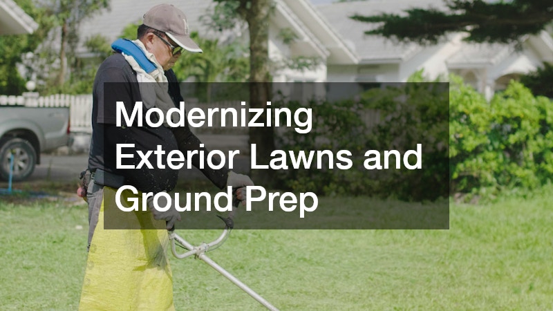 Modernizing Exterior Lawns and Ground Prep