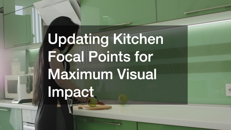 Updating Kitchen Focal Points for Maximum Visual Impact