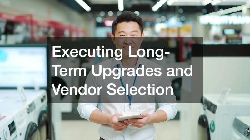 Executing Long-Term Upgrades and Vendor Selection