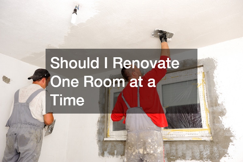Should I Renovate One Room at a Time