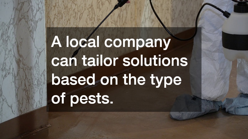 A local company can tailor solutions based on the type of pests.