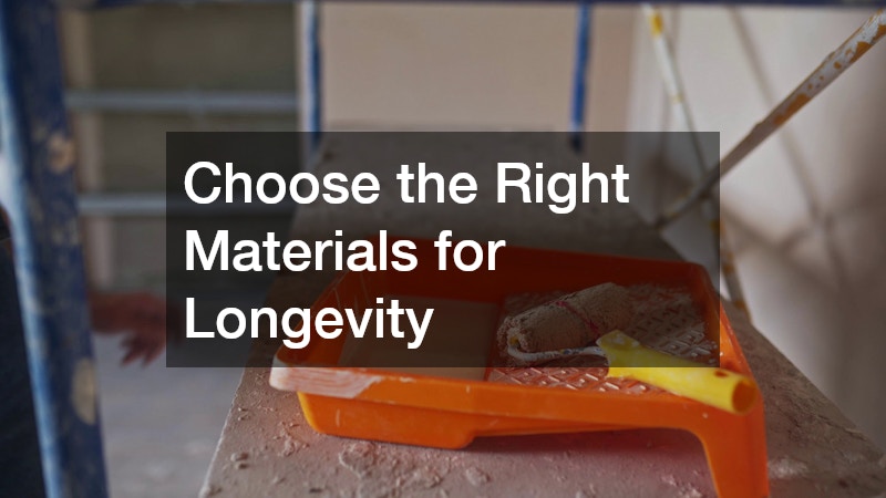 Choose the Right Materials for Longevity