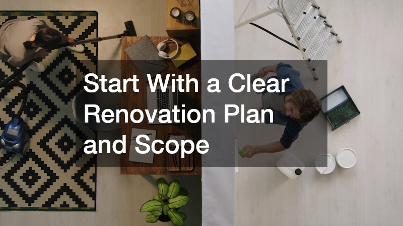 Start With a Clear Renovation Plan and Scope