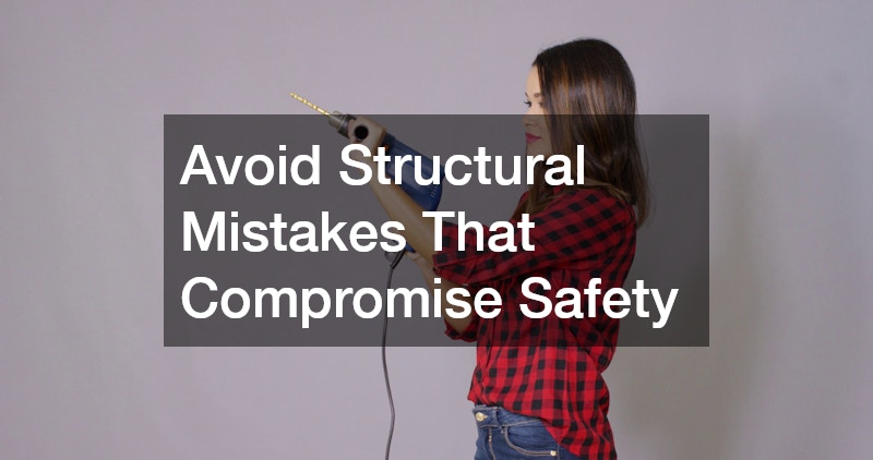 Avoid Structural Mistakes That Compromise Safety