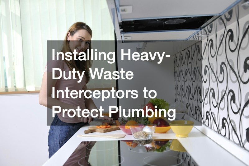 Installing Heavy-Duty Waste Interceptors to Protect Plumbing