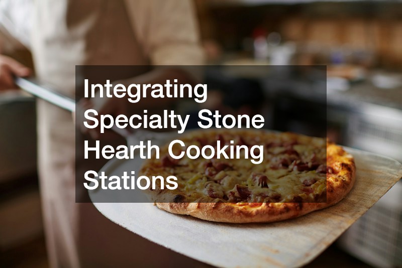 Integrating Specialty Stone Hearth Cooking Stations