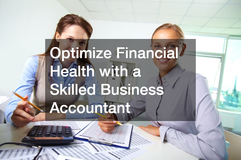 Optimize Financial Health with a Skilled Business Accountant