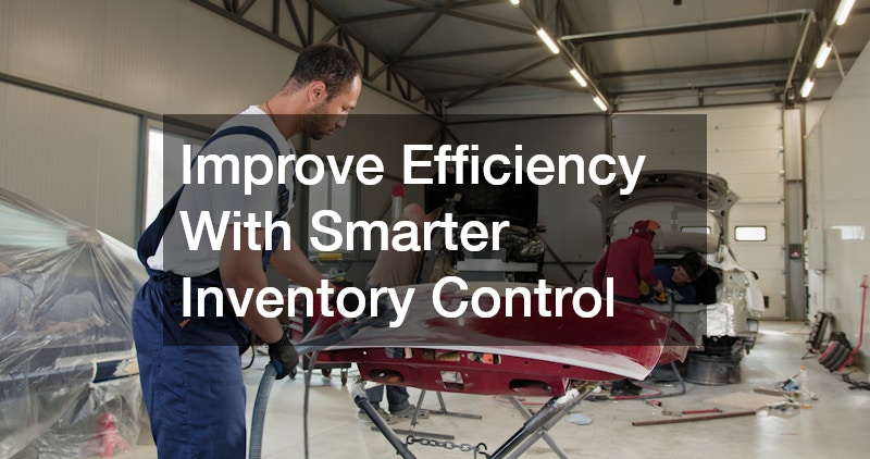 Improve Efficiency With Smarter Inventory Control