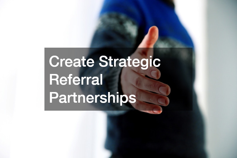 Create Strategic Referral Partnerships