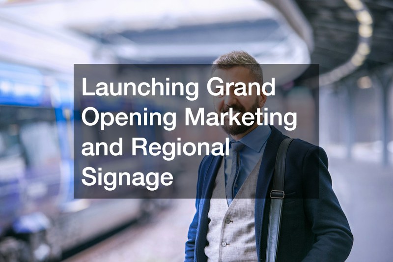 Launching Grand Opening Marketing and Regional Signage