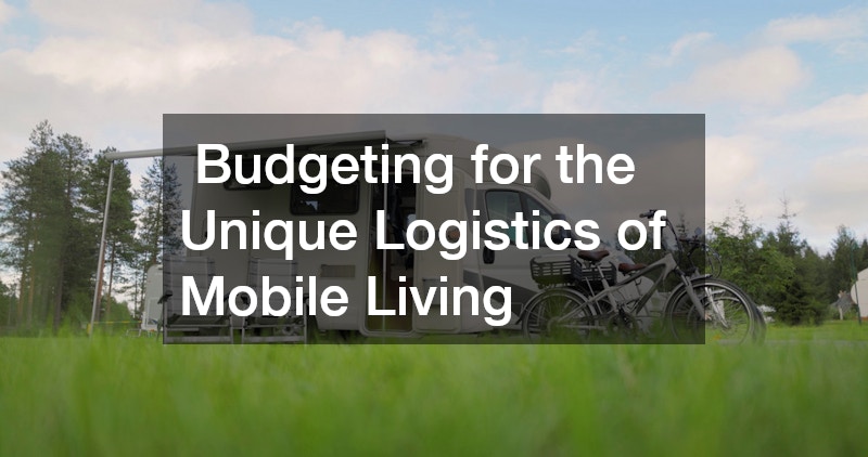 Budgeting for the Unique Logistics of Mobile Living