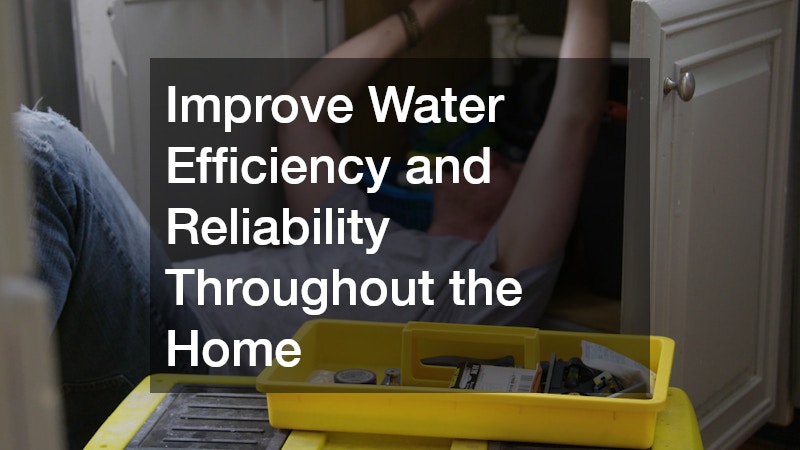 Improve Water Efficiency and Reliability Throughout the Home