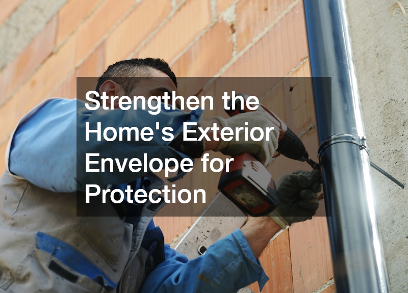 Strengthen the Home’s Exterior Envelope for Protection