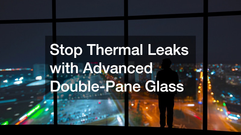 Stop Thermal Leaks with Advanced Double-Pane Glass