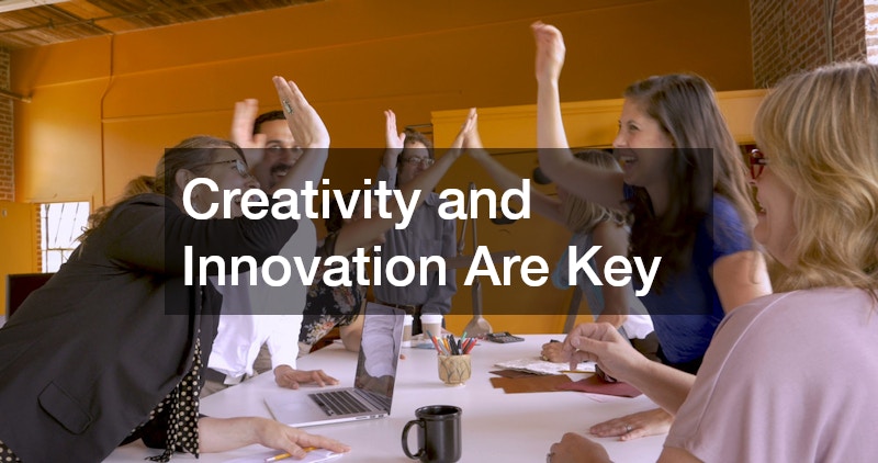Creativity and Innovation Are Key