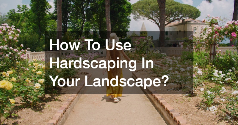 How To Use Hardscaping In Your Landscape?