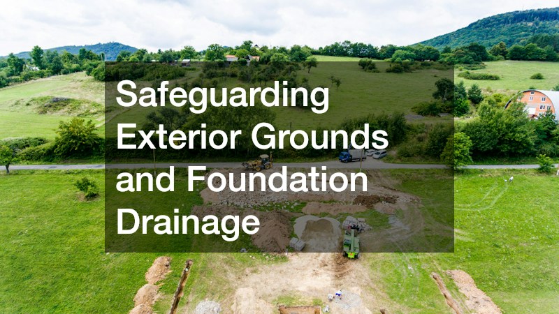Safeguarding Exterior Grounds and Foundation Drainage