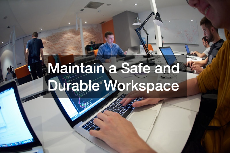 Maintain a Safe and Durable Workspace