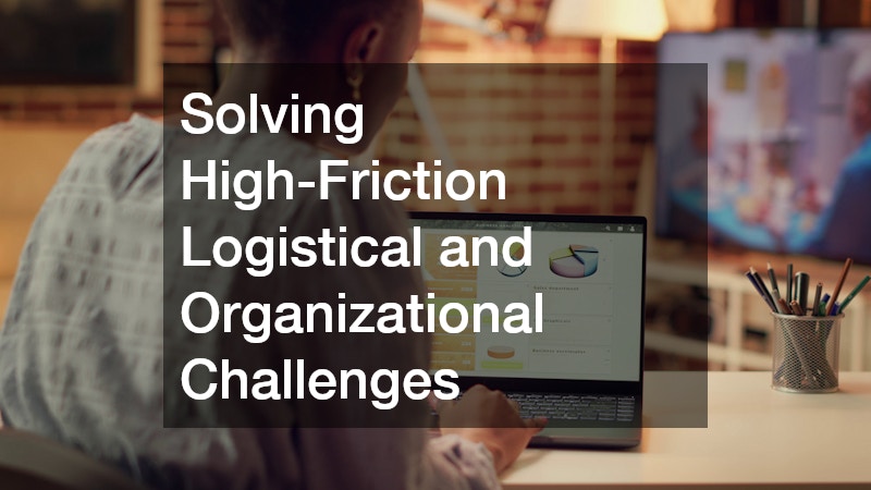 Solving High-Friction Logistical and Organizational Challenges