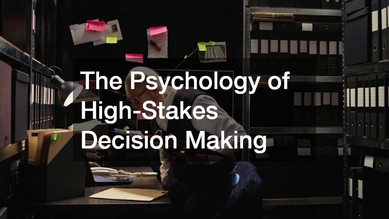 The Psychology of High-Stakes Decision Making