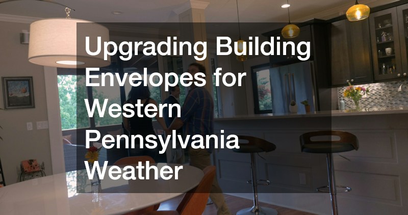 Upgrading Building Envelopes for Western Pennsylvania Weather