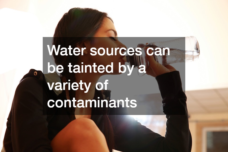Water sources can be tainted by a variety of contaminants