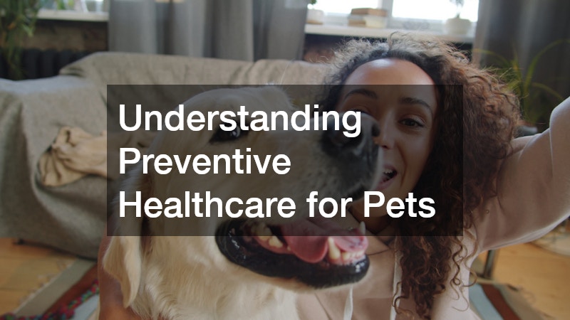 Understanding Preventive Healthcare for Pets