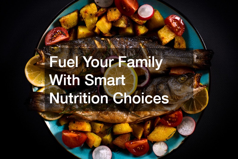 Fuel Your Family With Smart Nutrition Choices