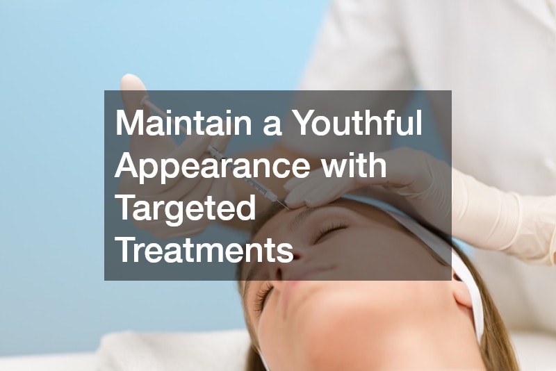 Maintain a Youthful Appearance with Targeted Treatments