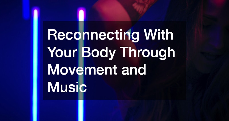 Reconnecting With Your Body Through Movement and Music
