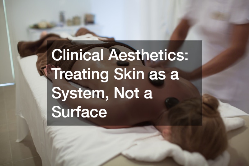 Clinical Aesthetics: Treating Skin as a System, Not a Surface