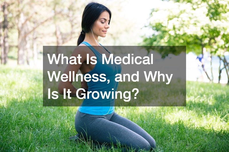 What Is Medical Wellness, and Why Is It Growing?