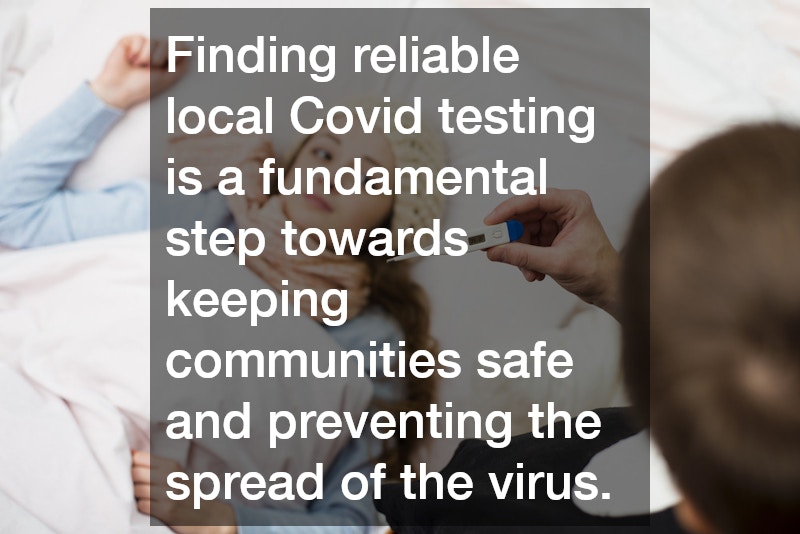 Finding reliable local Covid testing is a fundamental step towards keeping communities safe and preventing the spread of the virus.