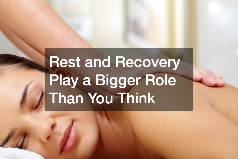 Rest and Recovery Play a Bigger Role Than You Think